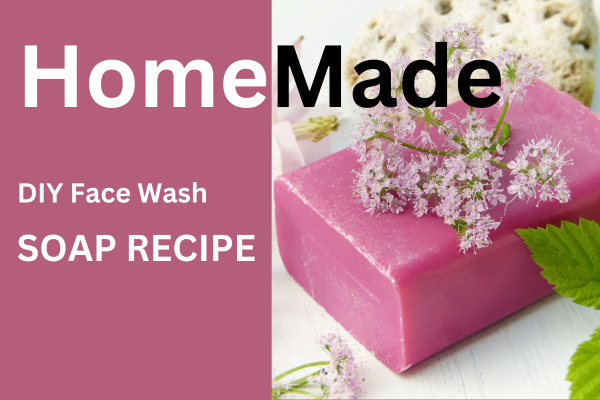 DIY Homemade Face Wash Soap: Nourish Your Skin Naturally